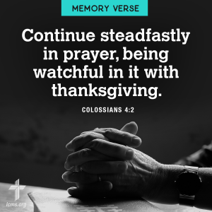 Memory verse: "continue steadfastly in prayer, being watchful in it with thanksgiving." Colossians 4:2 dark background with hands folded on a table. LCMS cross logo in the bottom corner.